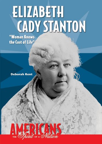 Elizabeth Cady Stanton: Woman Knows the Cost of Life (Americans the Spirit of a Nation) (9780766033573) by Kent, Deborah