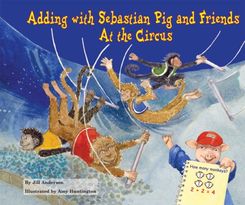 Beispielbild fr Adding with Sebastian Pig and Friends at the Circus zum Verkauf von Better World Books: West