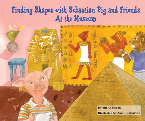 Beispielbild fr Finding Shapes with Sebastian Pig and Friends at the Museum (Math Fun with Sebastian Pig and Friends!) zum Verkauf von Reuseabook