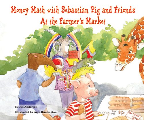 9780766033641: Money Math With Sebastian Pig and Friends: At the Farmer's Market (Math Fun With Sebastian Pig and Friends!)