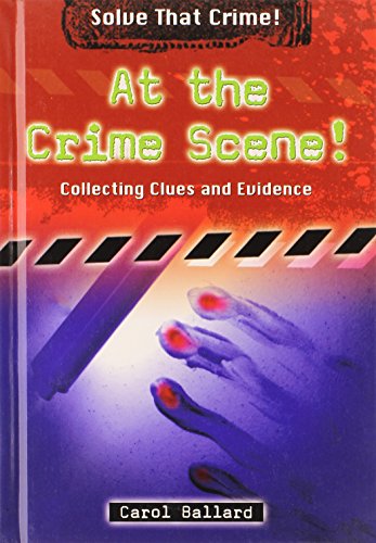 At the Crime Scene!: Collecting Clues and Evidence (Solve That Crime!) (9780766033733) by Ballard, Dr Carol