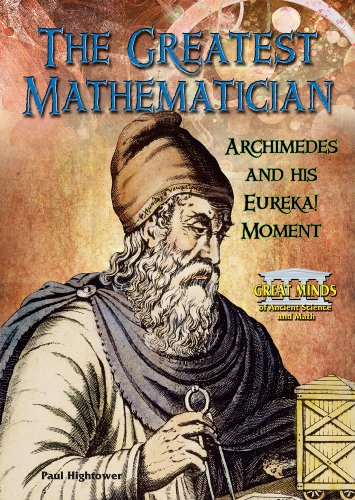Stock image for The Greatest Mathematician : Archimedes and His Eureka! Moment for sale by Better World Books