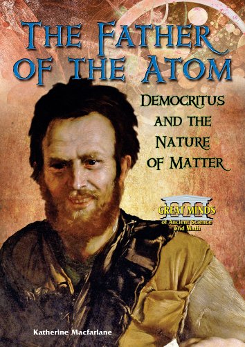 Stock image for The Father of the Atom : Democritus and the Nature of Matter for sale by Better World Books