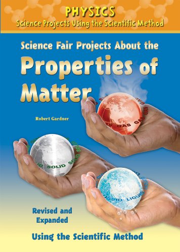9780766034174: Science Fair Projects About the Properties of Matter: Using the Scientific Method (Physics Science Projects Using the Scientific Method)