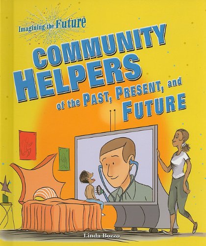 Beispielbild fr Community Helpers of the Past, Present, and Future zum Verkauf von Better World Books