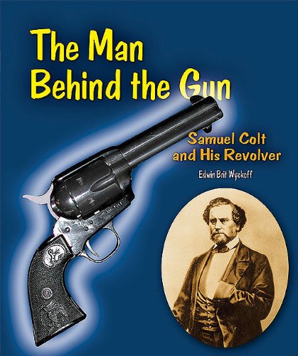 Stock image for The Man Behind the Gun: Samuel Colt and His Revolver (Genius at Work! Great Inventor Biographies) for sale by Irish Booksellers