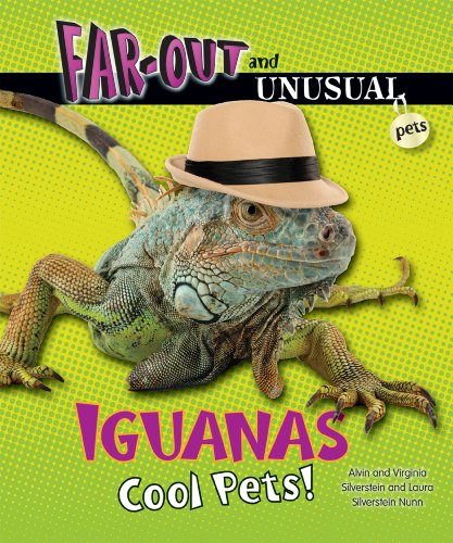 Iguanas: Cool Pets! (Far-out and Unusual Pets) (9780766036864) by Silverstein, Alvin; Silverstein, Virginia B.; Nunn, Laura Silverstein