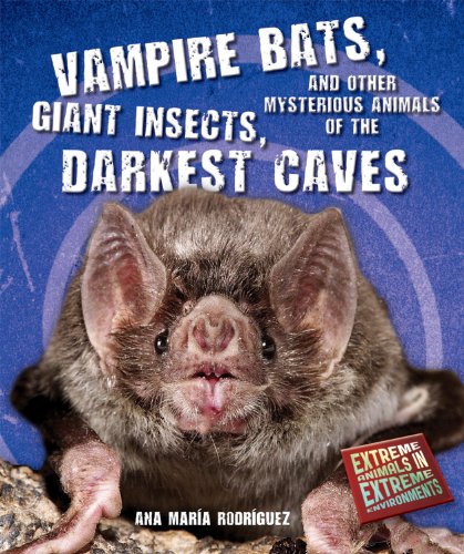 Beispielbild fr Vampire Bats, Giant Insects, and Other Mysterious Animals of the Darkest Caves (Extreme Animals in Extreme Environments) zum Verkauf von St Vincent de Paul of Lane County