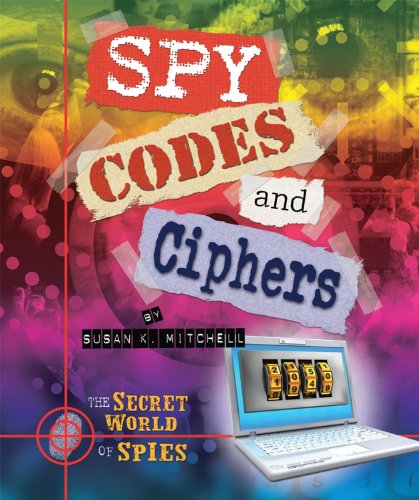 Spy Codes and Ciphers (The Secret World of Spies) (9780766037090) by Mitchell, Susan K.