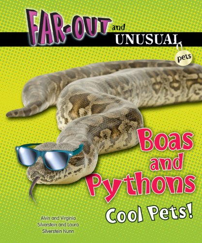 Boas and Pythons: Cool Pets! (Far-Out and Unusual Pets) (9780766038783) by Silverstein, Alvin; Silverstein, Virginia B.; Nunn, Laura Silverstein