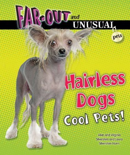 Hairless Dogs: Cool Pets! (Far-Out and Unusual Pets) (9780766038790) by Silverstein, Alvin; Silverstein, Virginia B.; Nunn, Laura Silverstein