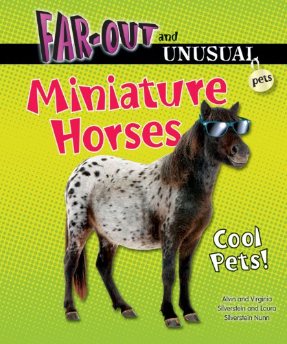 Miniature Horses: Cool Pets! (Far-out and Unusual Pets) (9780766038806) by Silverstein, Alvin; Silverstein, Virginia B.; Nunn, Laura Silverstein