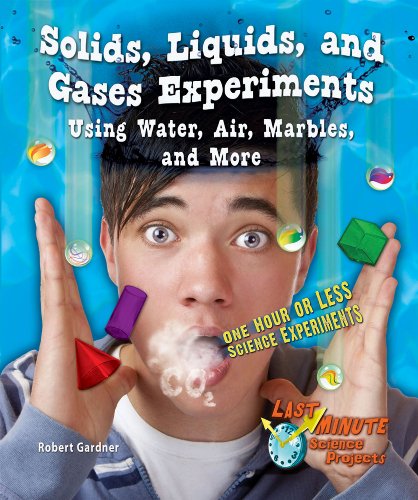 Solids, Liquids, and Gases Experiments Using Water, Air, Marbles, and More: One Hour or Less Science Experiments (Last-minute Science Projects) (9780766039629) by Gardner, Robert