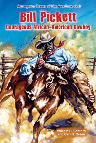 Bill Pickett: Courageous African-American Cowboy (Courageous Heroes of the American West) (9780766040014) by Sanford, William R.; Green, Carl R.