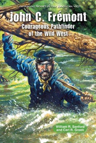 John C. Fremont: Courageous Pathfinder of the Wild West (Courageous Heroes of the American West) (9780766040083) by Sanford, William R.; Green, Carl R.