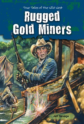 Rugged Gold Miners (True Tales of the Wild West) (9780766040205) by Savage, Jeff