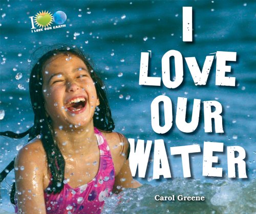 9780766040427: I Love Our Water (I Love Our Earth)