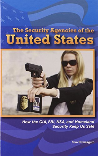 The Security Agencies of the United States: How the CIA, FBI, NSA, and Homeland Security Keep Us Safe (The Constitution and the United States Government) (9780766040649) by Streissguth, Tom