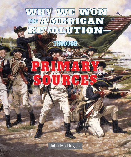 Beispielbild fr Why We Won the American Revolution: Through Primary Sources zum Verkauf von Better World Books