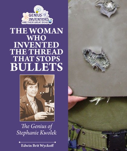 Imagen de archivo de The Woman Who Invented the Thread That Stops Bullets : The Genius of Stephanie Kwolek a la venta por Better World Books