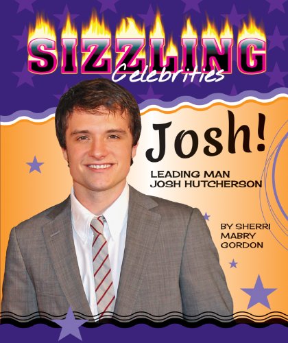 9780766042001: Josh!: Leading Man Josh Hutcherson (Sizzling Celebrities)