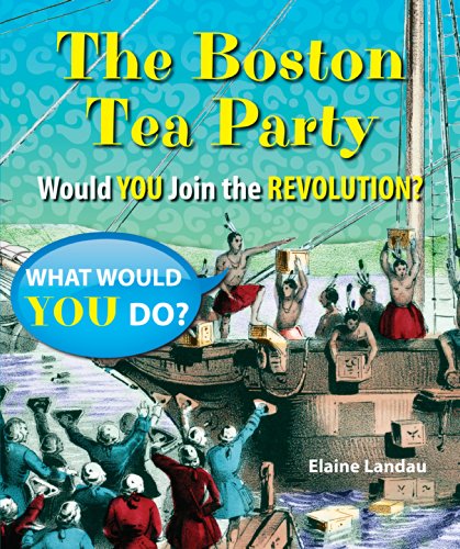 Beispielbild fr The Boston Tea Party: Would You Join the Revolution? (What Would You Do?) zum Verkauf von SecondSale