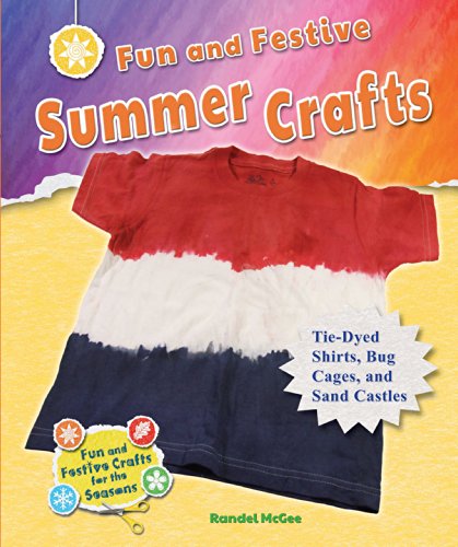 9780766043190: Fun and Festive Summer Crafts: Tie-Dyed Shirts, Bug Cages, and Sand Castles (Fun and Festive Crafts for the Seasons)