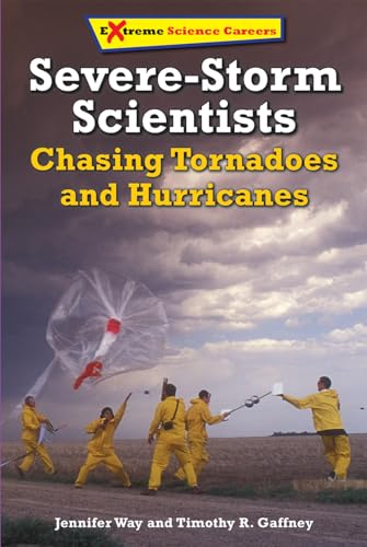 9780766069688: Severe-Storm Scientists: Chasing Tornadoes and Hurricanes