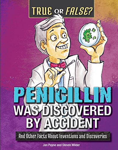 Stock image for Penicillin Was Discovered by Accident: And Other Facts About Inventions and Discoveries (True or False?) for sale by Irish Booksellers