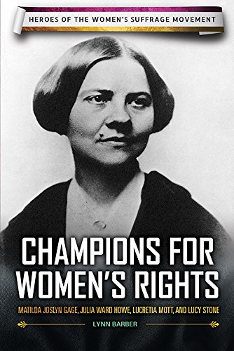 Imagen de archivo de Champions for Women's Rights: Matilda Joslyn Gage, Julia Ward Howe, Lucretia Mott, and Lucy Stone (Heroes of the Women's Suffrage Movement) a la venta por Once Upon A Time Books