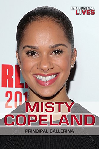 Stock image for Misty Copeland: Principal Ballerina (Influential Lives) for sale by Irish Booksellers