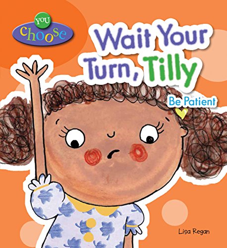 Imagen de archivo de Wait Your Turn, Tilly : Be Patient a la venta por Better World Books