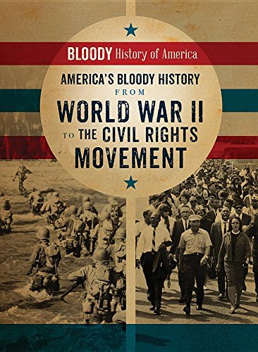 Imagen de archivo de America's Bloody History from World War II to the Civil Rights Movement (Bloody History of America) a la venta por HPB-Emerald