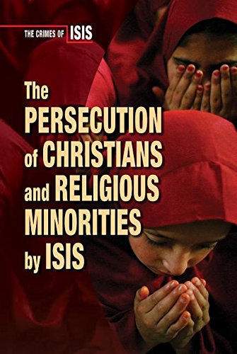 Beispielbild fr The Persecution of Christians and Religious Minorities by Isis (Crimes of Isis) zum Verkauf von Buchpark