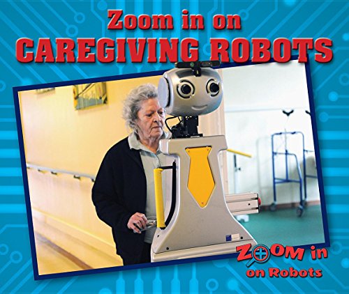 Stock image for Zoom in on Caregiving Robots for sale by Better World Books