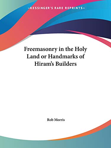 Freemasonry in the Holy Land or Handmarks of Hiram's Builders (9780766100244) by Morris, Rob