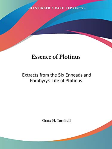 Essence of Plotinus: Extracts from the Six Enneads and Porphyry's Life of Plotinus (9780766100923) by Turnbull, Grace H