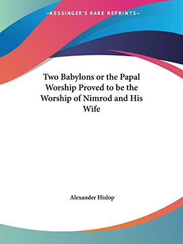 Stock image for Two Babylons or the Papal Worship Proved to be the Worship of Nimrod and His Wife for sale by ThriftBooks-Atlanta