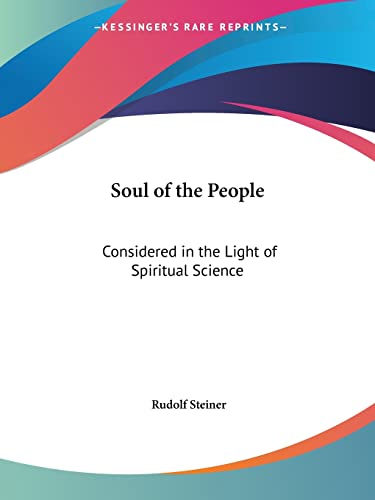 Soul of the People Considered in the Light of Spiritual Science. a Lecture delivered by Rudolf St...