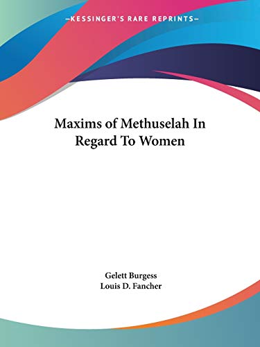 Maxims of Methuselah In Regard To Women (9780766133242) by Burgess, Gelett
