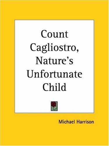 Count Cagliostro, Nature's Unfortunate Child (9780766139985) by Harrison, Michael