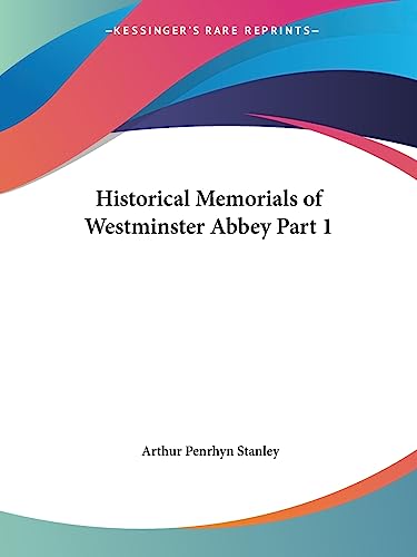 Historical Memorials of Westminster Abbey Part 1 (9780766142497) by Stanley, Arthur Penrhyn