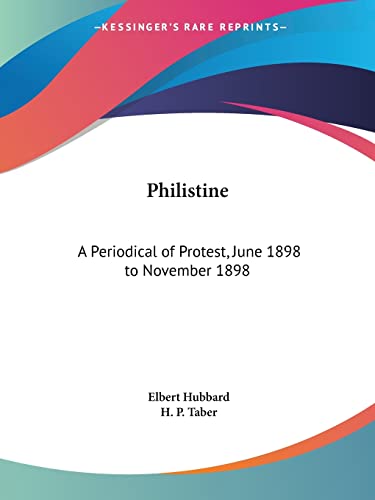 Philistine: A Periodical of Protest, June 1898 to November 1898 (9780766164413) by Hubbard, Elbert