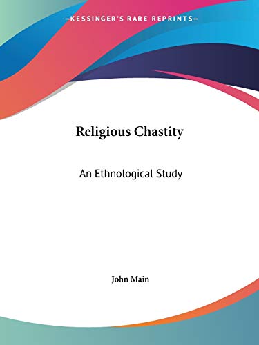 Religious Chastity: An Ethnological Study (9780766165670) by Main, John
