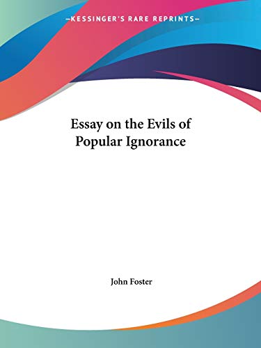 Essay on the Evils of Popular Ignorance (9780766167018) by Foster, Fellow And Tutor In Philosophy John
