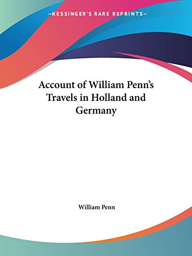Account of William Penn's Travels in Holland and Germany (9780766168473) by Penn, William