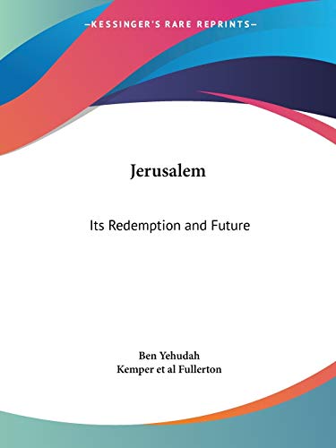 Jerusalem: Its Redemption and Future (9780766172333) by Yehudah, Ben; Fullerton, Kemper Et Al