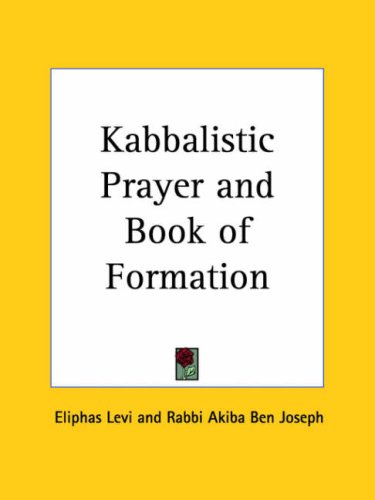 Kabbalistic Prayer and Book of Formation, 1923 (9780766175808) by Levi, Eliphas; Joseph, Akiba Ben