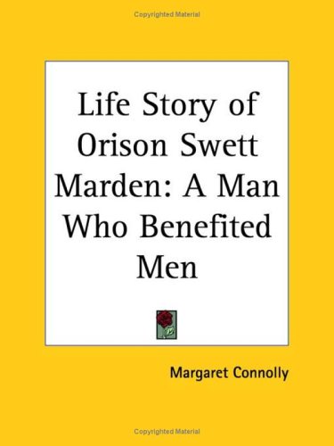 Stock image for Life Story of Orison Swett Marden: A Man Who Benefited Men (1925) for sale by Reuseabook