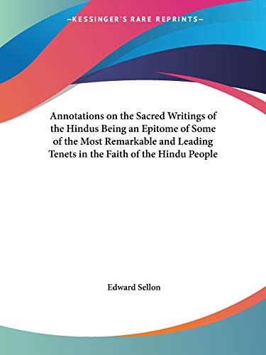 Stock image for Annotations on the Sacred Writings of the Hindus Being an Epitome of Some of the Most Remarkable and Leading Tenets in the Faith of the Hindu People for sale by California Books
